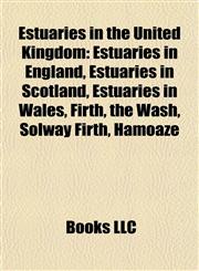 Estuaries in the United Kingdom Estuaries in England, Estuaries in Scotland, Estuaries in Wales, Firth, the Wash, Solway Firth, Hamoaze,1157827527,9781157827528