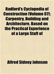 Radford's Cyclopedia of Construction (Volume 07); Carpentry, Building and Architecture. Based on the Practical Experience of a Large Staff of,1153116014,9781153116015