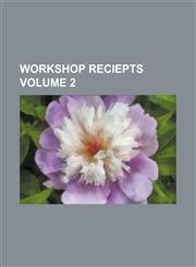 Workshop reciepts Volume 2,1130064948,9781130064940