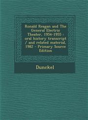 Ronald Reagan and the General Electric Theater, 1954-1955 Oral History Transcript / And Related Material, 1982 - Primary Source Edition,1293457132,9781293457139