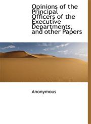 Opinions of the Principal Officers of the Executive Departments, and other Papers,1140556959,9781140556954