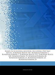 Articles On Roads In Schleswig-holstein, including Old Salt Route, European Route E47, Bundesautobahn 1, Bundesautobahn 7, European Route E22, European Route E45, BundesstraÃŸe 75, Bundesautobahn 20, Bundesautobahn 21, Bundesautobahn 23,1244097837,9781244097834
