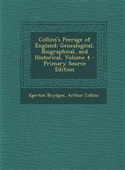 Collins's Peerage of England; Genealogical, Biographical, and Historical, Volume 4 - Primary Source Edition,1294393111,9781294393115