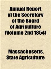 Annual Report of the Secretary of the Board of Agriculture (Volume 2nd 1854),115344271X,9781153442718