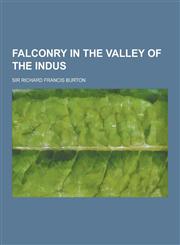 Falconry in the Valley of the Indus,1230227431,9781230227436