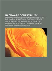 Backward compatibility Backward compatible video game consoles, Game Boy Advance, PlayStation 3, Atari 7800, Game Boy Color, Nintendo DS,1157776779,9781157776772