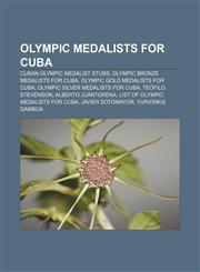 Olympic medalists for Cuba Cuban Olympic medalist stubs, Olympic bronze medalists for Cuba, Olympic gold medalists for Cuba,115712013X,9781157120131