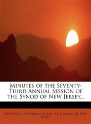 Minutes of the Seventy-Third Annual Session of the Synod of New Jersey...,1116158167,9781116158168