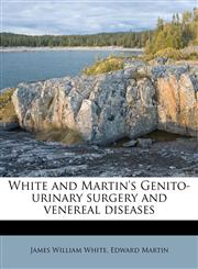 White and Martin's Genito-urinary surgery and venereal diseases,1172787565,9781172787562