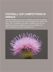Football cup competitions in Greece Greek Football Cup, 2010-11 Greek Cup, 2000-01 Greek Cup, 1999-2000 Greek Cup, 2008-09 Greek Cup,1233147137,9781233147137