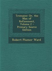 Tremaine Or, the Man of Refinement, Volume 2,1289454477,9781289454470
