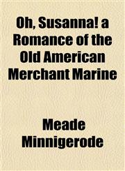 Oh, Susanna! a Romance of the Old American Merchant Marine,115176177X,9781151761774