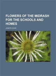 Flowers of the Midrash for the schools and homes,115087354X,9781150873546