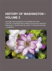 History of Washington (Volume 2); The Rise and Progress of an American State,1153945681,9781153945684
