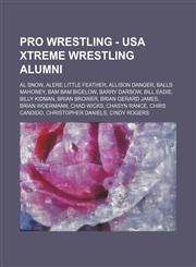 Pro Wrestling - USA Xtreme Wrestling alumni Al Snow, Alere Little Feather, Allison Danger, Balls Mahoney, Bam Bam Bigelow, Barry Darsow, Bill Eadie, Billy Kidman, Brian Brower, Brian Gerard James, Brian Woermann, Chad Wicks, Chasyn Rance, Chris Candido,,1234666561,9781234666569
