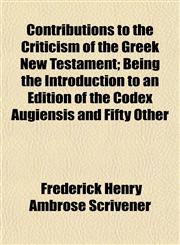 Contributions to the Criticism of the Greek New Testament; Being the Introduction to an Edition of the Codex Augiensis and Fifty Other,115275341X,9781152753419