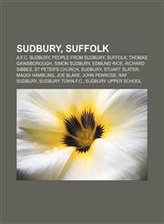 Sudbury, Suffolk A.F.C. Sudbury, People from Sudbury, Suffolk, Thomas Gainsborough, Simon Sudbury, Edmund Rice, Richard Sibbes,1233091891,9781233091898