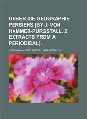 Ueber die Geographie Persiens [by J. von Hammer-Purgstall. 2 extracts from a periodical].,1154252302,9781154252309