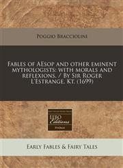 Fables of AEsop and other eminent mythologists with morals and reflexions. / By Sir Roger L'Estrange, Kt. (1699),1240798849,9781240798841