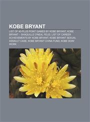 Kobe Bryant List of 40-plus point games by Kobe Bryant, Kobe Bryant - Shaquille O'Neal feud, List of career achievements by Kobe Bryant,1155536290,9781155536293