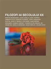Filozofi ai secolului XX Martin Heidegger, Louis Lavelle, Karl Popper, Umberto Eco, Edmund Husserl, John Langshaw Austin, John R. Searle,1232179205,9781232179207