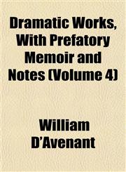 Dramatic Works, With Prefatory Memoir and Notes (Volume 4),1152511947,9781152511941