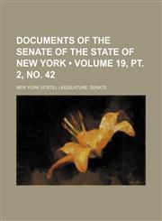 Documents of the Senate of the State of New York (Volume 19, PT. 2, No. 42),1154277933,9781154277937