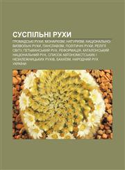 Suspilʹni rukhy Hromadsʹki rukhy, Monarkhizm, Naturyzm, Natsionalʹno-vyzvolʹni rukhy, Panslavizm, Politychni rukhy, Relihiï svitu,1233843397,9781233843398