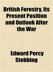 British Forestry, Its Present Position and Outlook After the War,1151933740,9781151933744