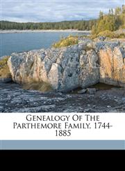 Genealogy of the Parthemore family, 1744-1885,1172135819,9781172135813