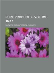 Pure Products (Volume 16-17),115092747X,9781150927478