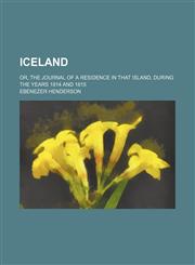 Iceland (Volume 1); Or, the Journal of a Residence in That Island, During the Years 1814 and 1815,1150450088,9781150450082