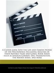 A   Closer Look Into the Life and Famous Works of the Wachowskis Including Analyses of Their Notable Films and Comic Book Series Such as Shaolin Cowbo,1248378032,9781248378038