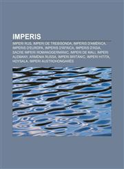 Imperis Imperi Rus, Imperi de Trebisonda, Imperis d'Amèrica, Imperis d'Europa, Imperis d'Àfrica, Imperis d'Àsia, Sacre Imperi Romanogermànic,1233312693,9781233312696