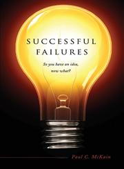 Successful Failures So You Have an Idea, Now What?,1602478333,9781602478336