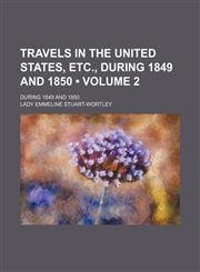 Travels in the United States, Etc., During 1849 and 1850 (Volume 2); During 1849 and 1850,1154131807,9781154131802