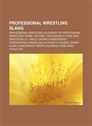 Professional wrestling slang Professional wrestling, Glossary of professional wrestling terms, Kayfabe, TNA Knockout, WWE Diva, Mini-Estrella,1155255135,9781155255132