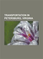 Transportation in Petersburg, Virginia Interstate 85 in Virginia, Interstate 95 in Virginia, Petersburg (Amtrak Station), Richmond-Petersburg Turnpik,1156011825,9781156011829