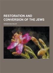 Restoration and Conversion of the Jews,1230237968,9781230237961