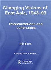 Changing Visions of East Asia, 1943-93 Transformations and Continuities,0415381401,9780415381406