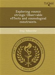 Exploring cosmic strings Observable effects and cosmological constraints.,1249068304,9781249068303