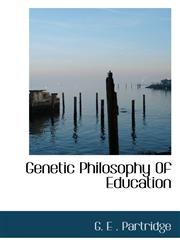Genetic Philosophy Of Education,111073087X,9781110730872