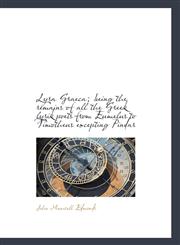 Lyra Graeca; Being the Remains of All the Greek Lyrik Poets from Eumelus to Timotheus Excepting Pind,1116796007,9781116796001