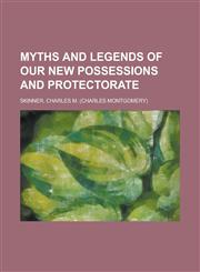 Myths  and Legends of our New Possessions  and Protectorate,1236735056,9781236735058