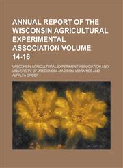 Annual Report of the Wisconsin Agricultural Experimental Association Volume 14-16,1234292742,9781234292744
