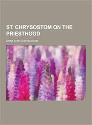St. Chrysostom on the Priesthood,1230440224,9781230440224