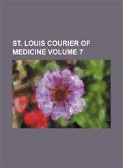 St. Louis Courier of Medicine Volume 7,1236515064,9781236515063
