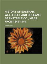 History of Eastham, Wellfleet and Orleans, Barnstable Co., Mass From 1644-1844,115159945X,9781151599452