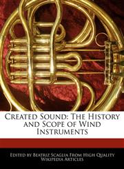 Created Sound The History and Scope of Wind Instruments,1241136319,9781241136314