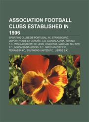 Association football clubs established in 1906 Sporting Clube de Portugal, RC Strasbourg, Deportivo de La Coruña, C.D. Guadalajara,1155158741,9781155158747
